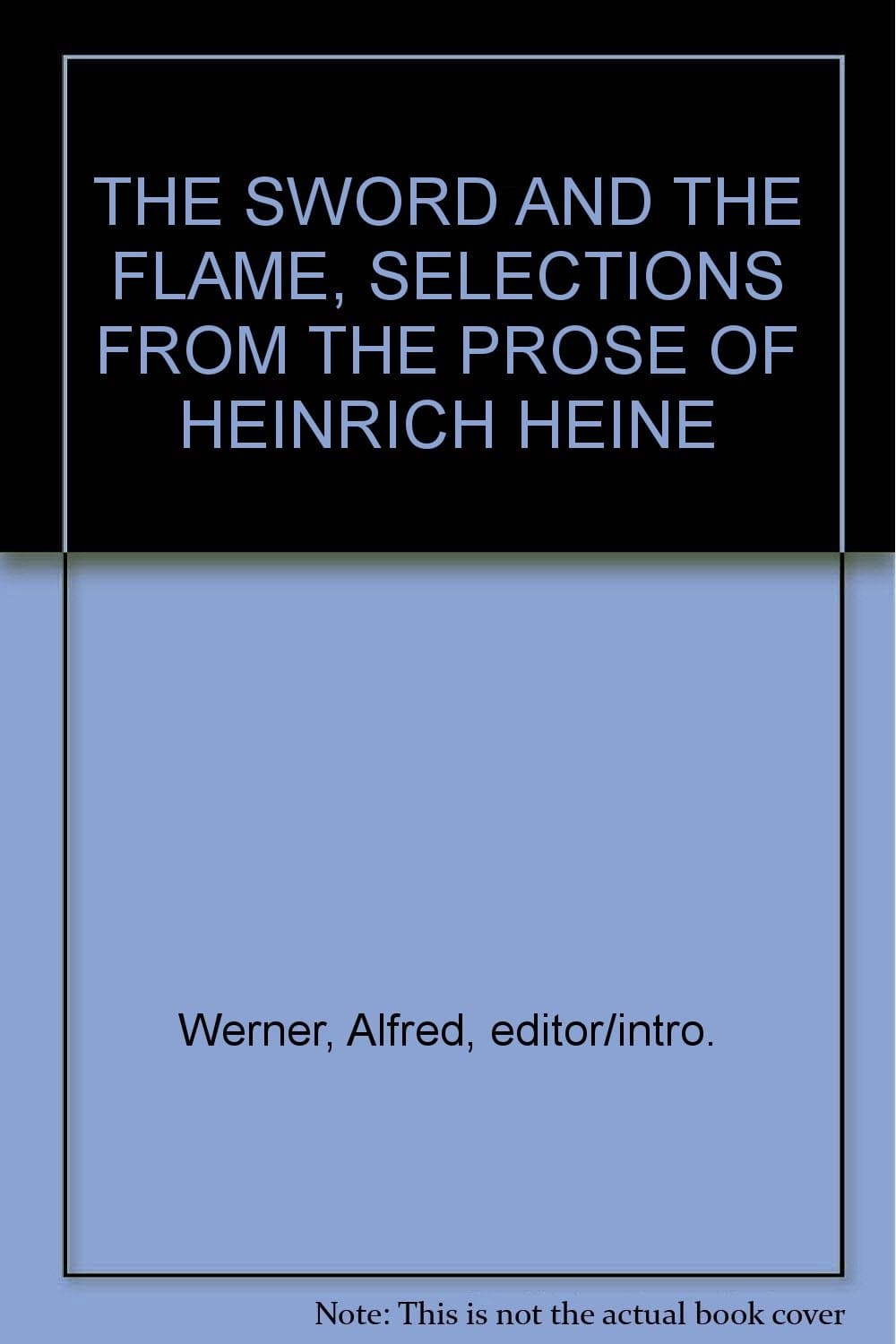 The Sword and the Flame: Selections from Heinrich Heine's Prose [Hardcover] Werner, Alfred by null