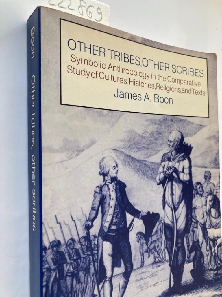 Other Tribes, Other Scribes: Symbolic Anthropology in the Comparative Study of Cultures, Histories, Religions and Texts [Paperback] Boon, James A. by null