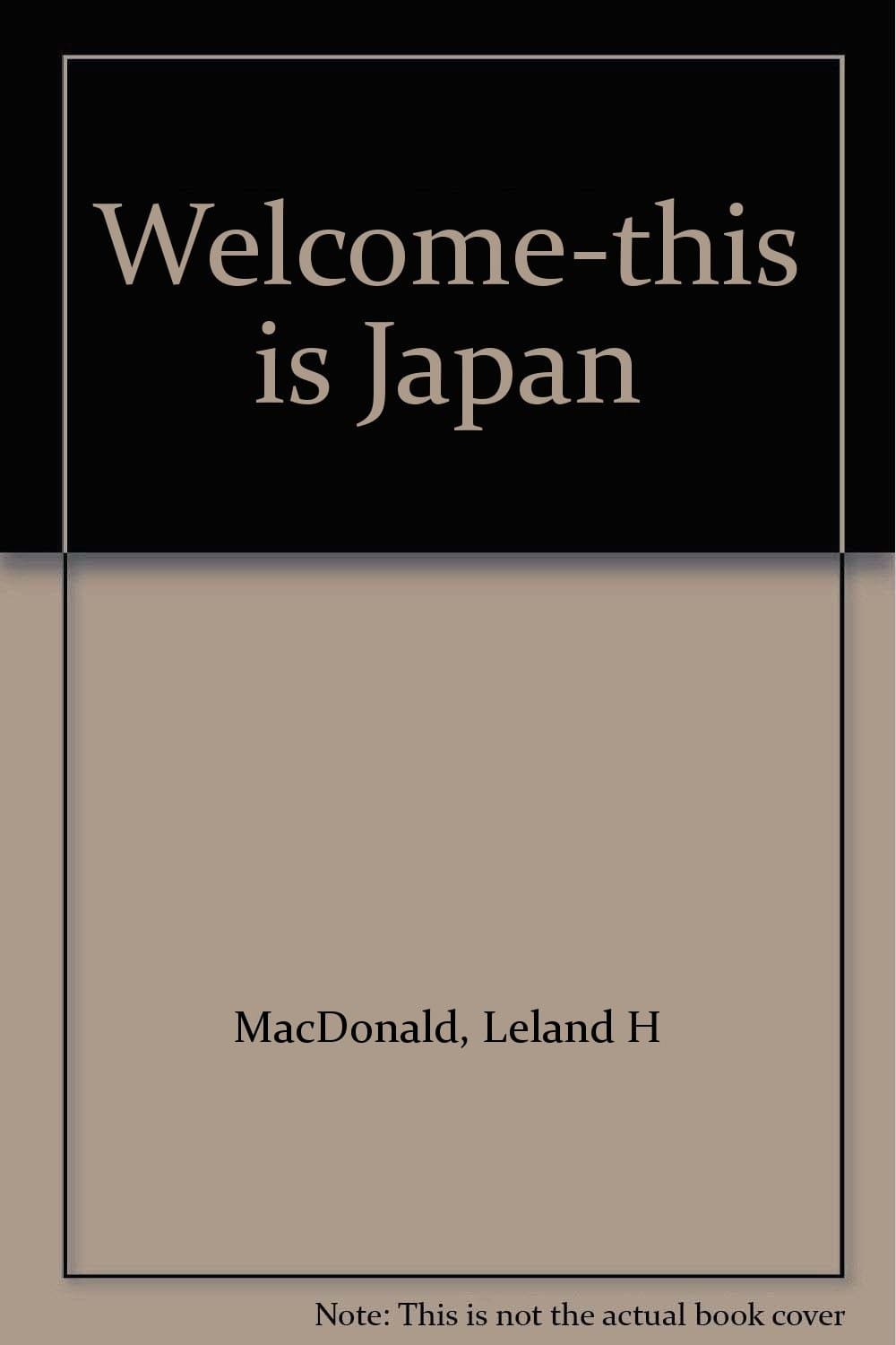 Welcome-this is Japan by MacDonald, Leland H