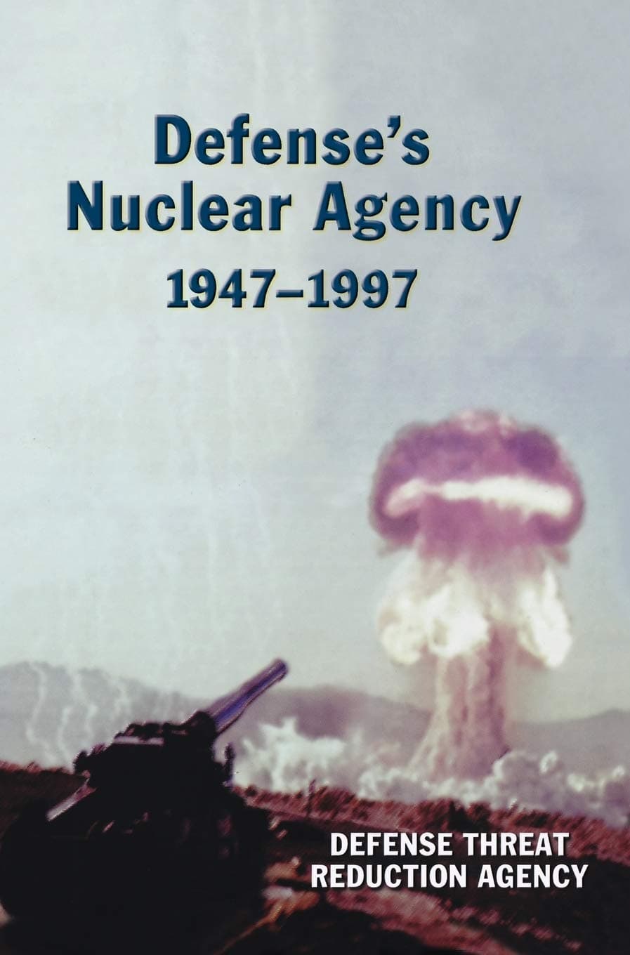 Defense's Nuclear Agency 1947-1997 (DTRA History Series) [Hardcover] Defense Threat Reduction Agency by null