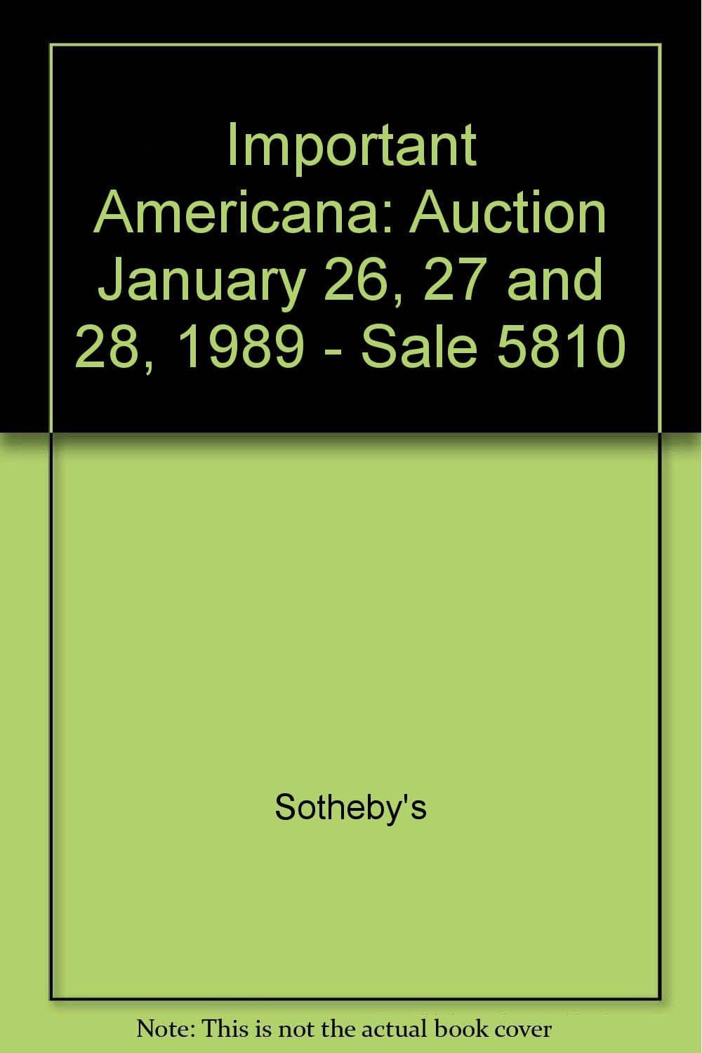 Important Americana: Auction January 26, 27 and 28, 1989 - Sale 5810 [Unknown Binding] Sotheby's by null