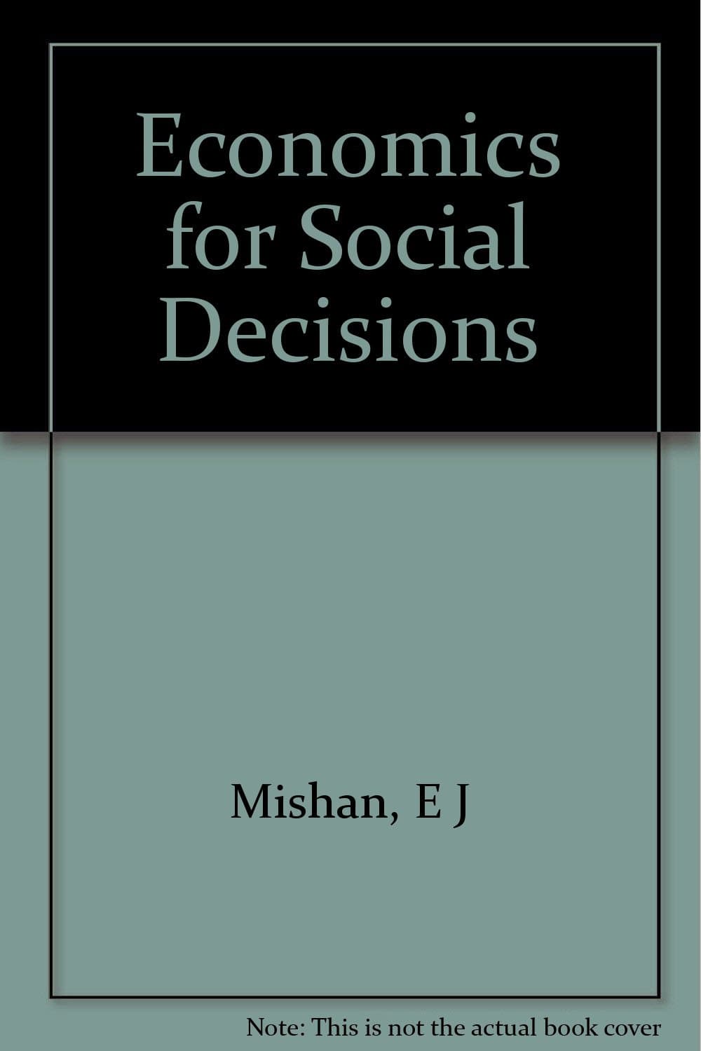 Economics for Social Decisions: Elements of Cost-Benefit Analysis E.J. Mishan by null