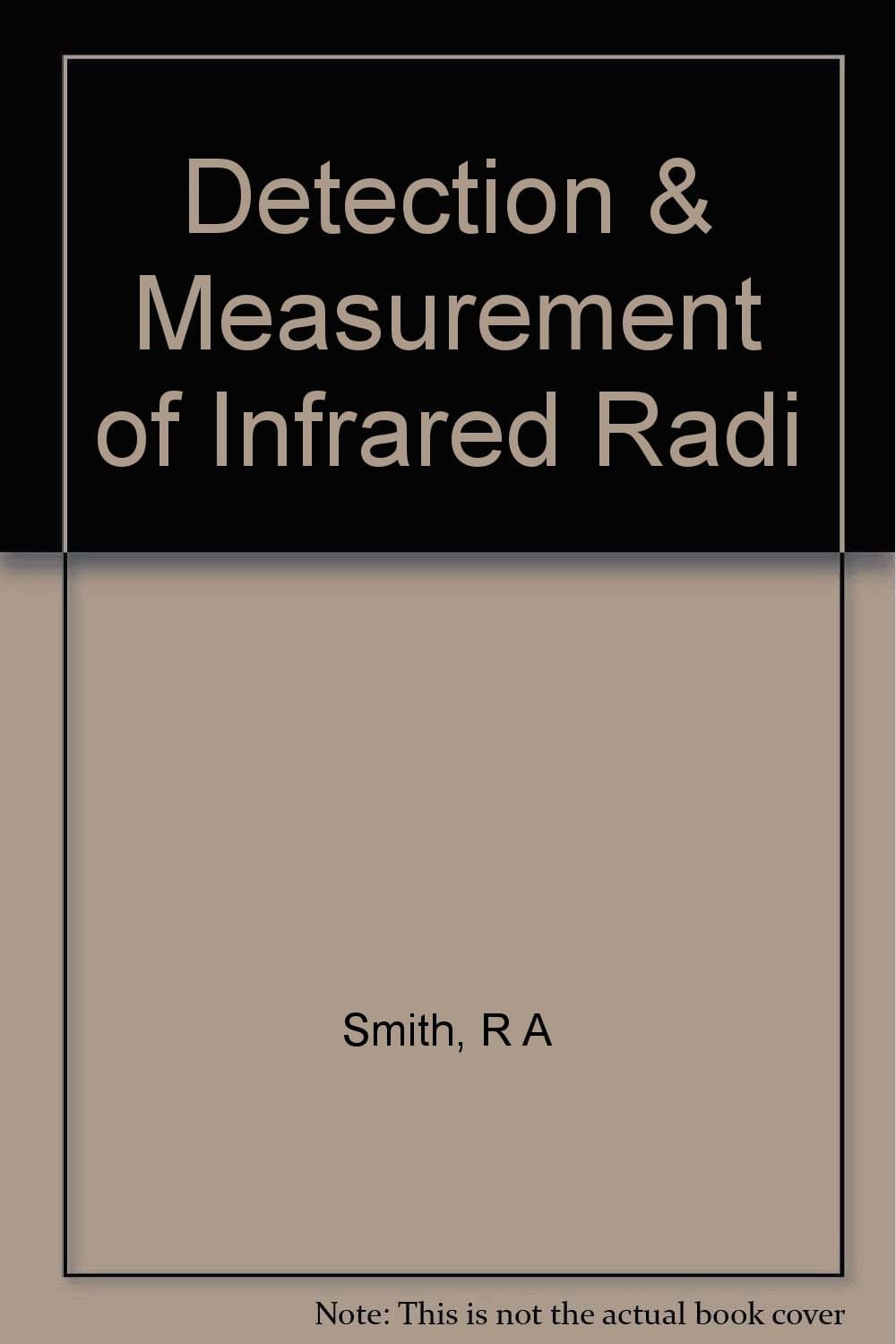 The detection and measurement of infra-red radiation [Hardcover] SMITH, R.A. and others by null