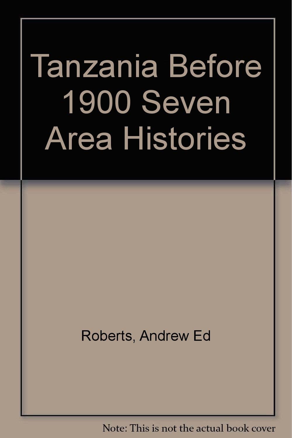 Tanzania Before 1900 Seven Area Histories [Paperback] Roberts, Andrew Ed by null