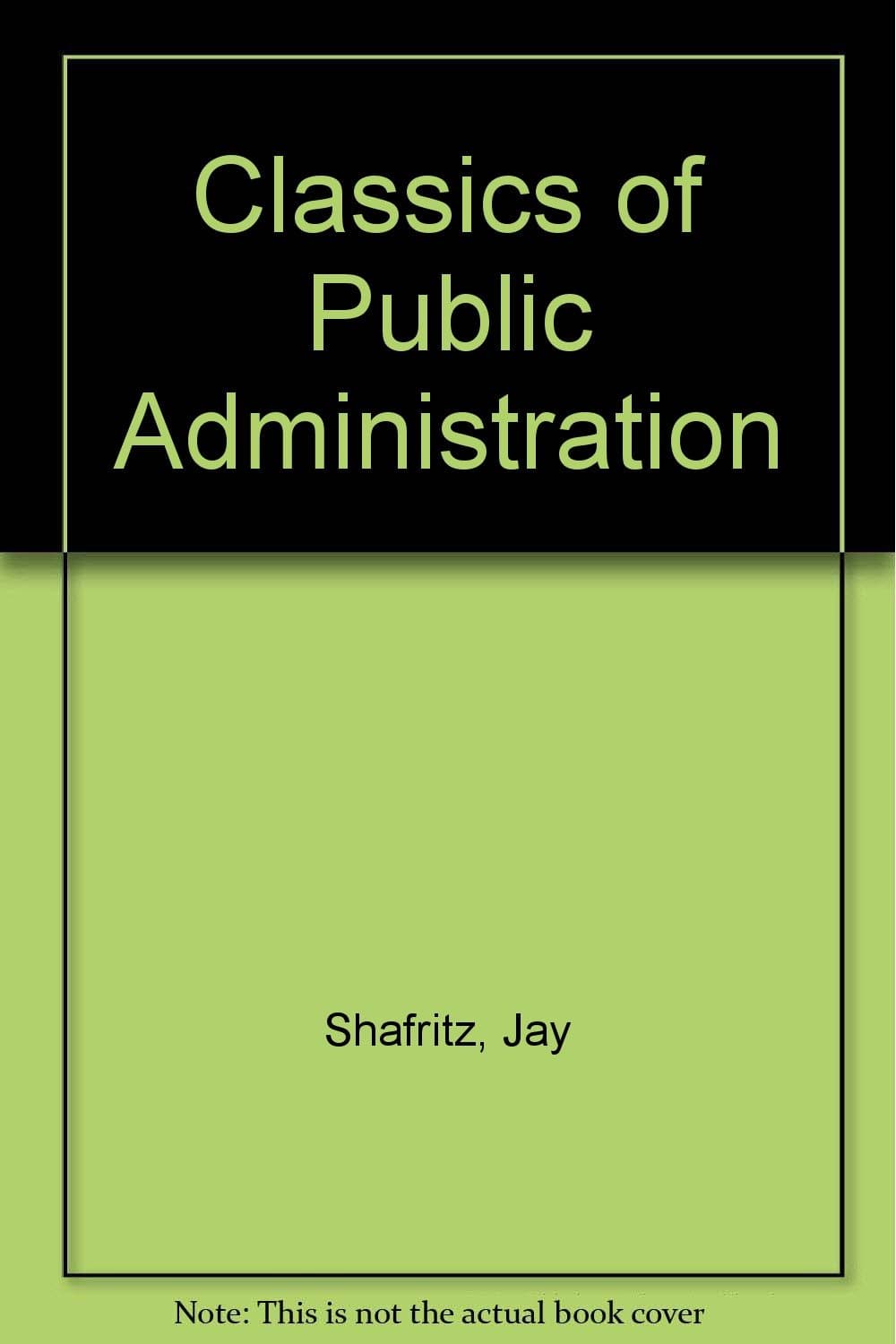 Classics of Public Administration by Shafritz, Jay; Hyde, Albert C.