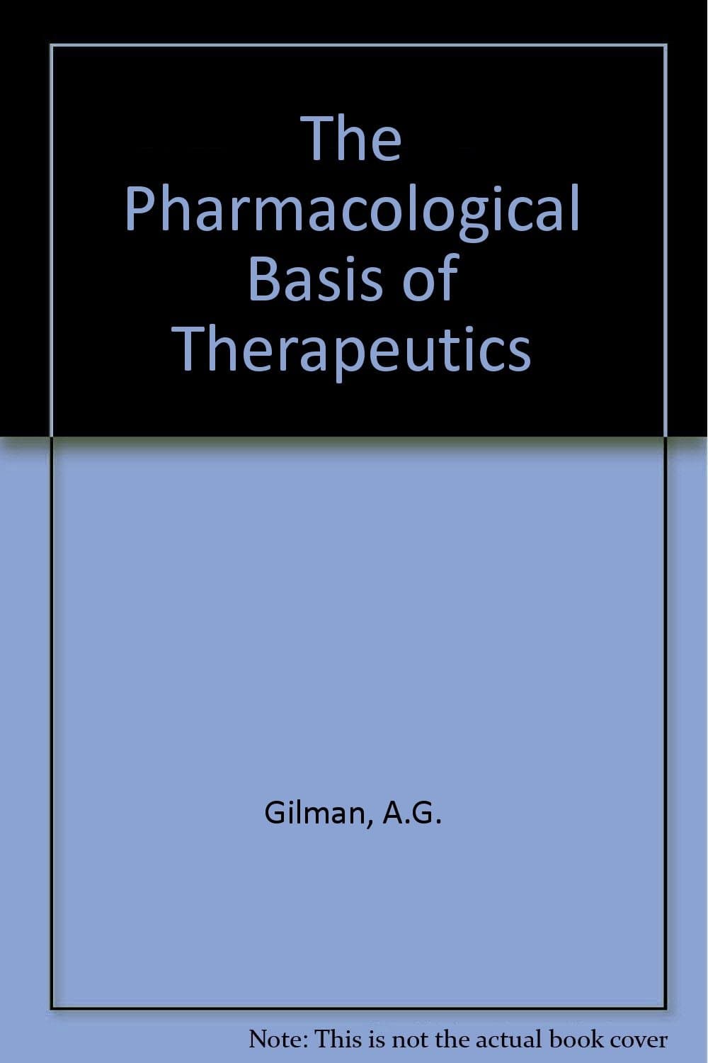 Pharmacological basis of therapeutics, 7th Edition Gilman, Alfred Goodman by null