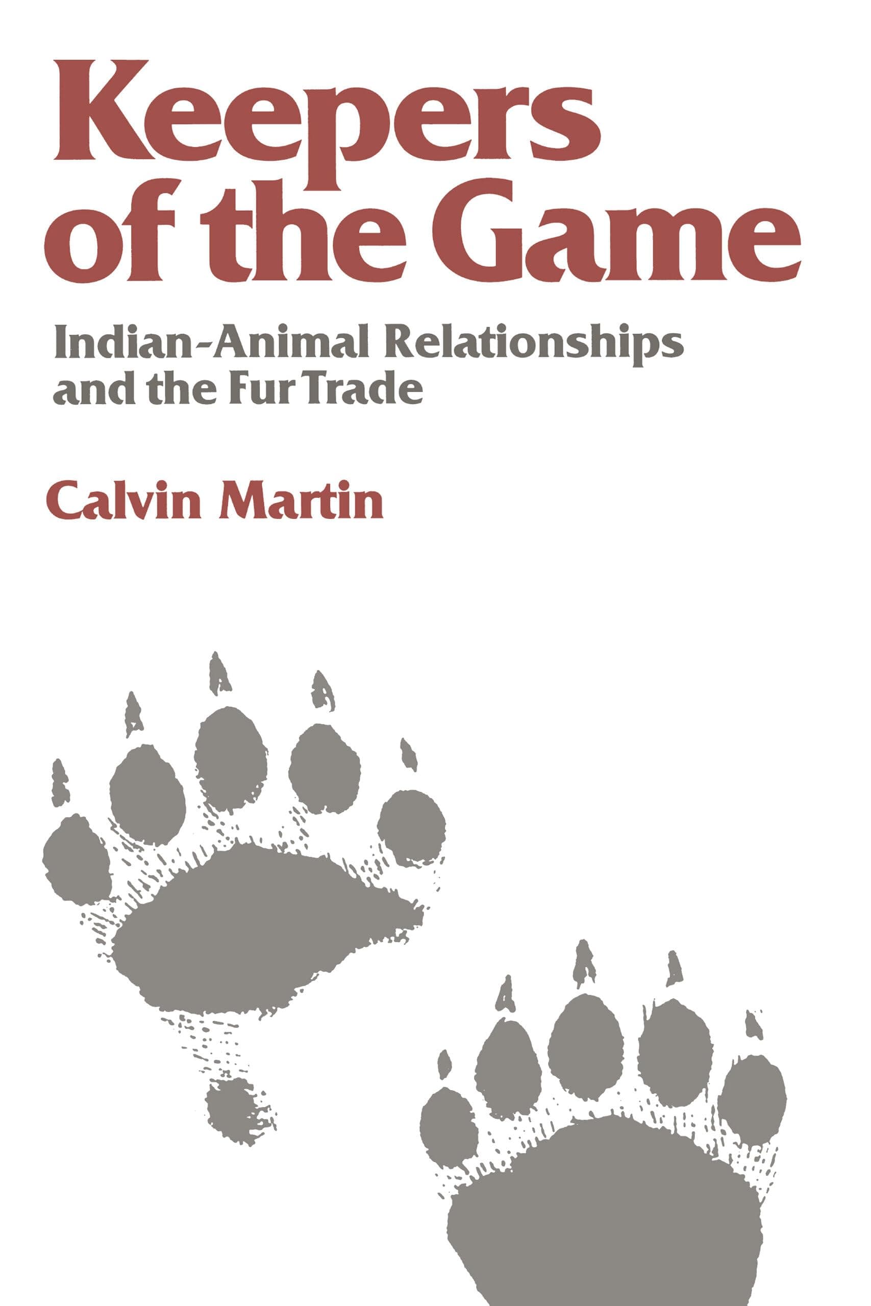 Keepers of the Game: Indian-Animal Relationships and the Fur Trade (Campus, 333) [Paperback] Martin, Calvin and Lurie, Nancy by null