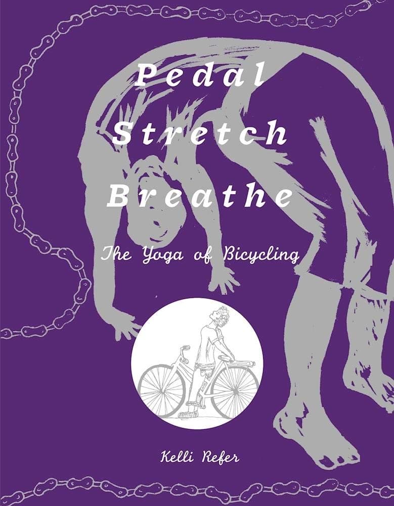 Pedal, Stretch, Breathe: The Yoga of Bicycling (Bicycle Revolution) Refer, Kelli by null