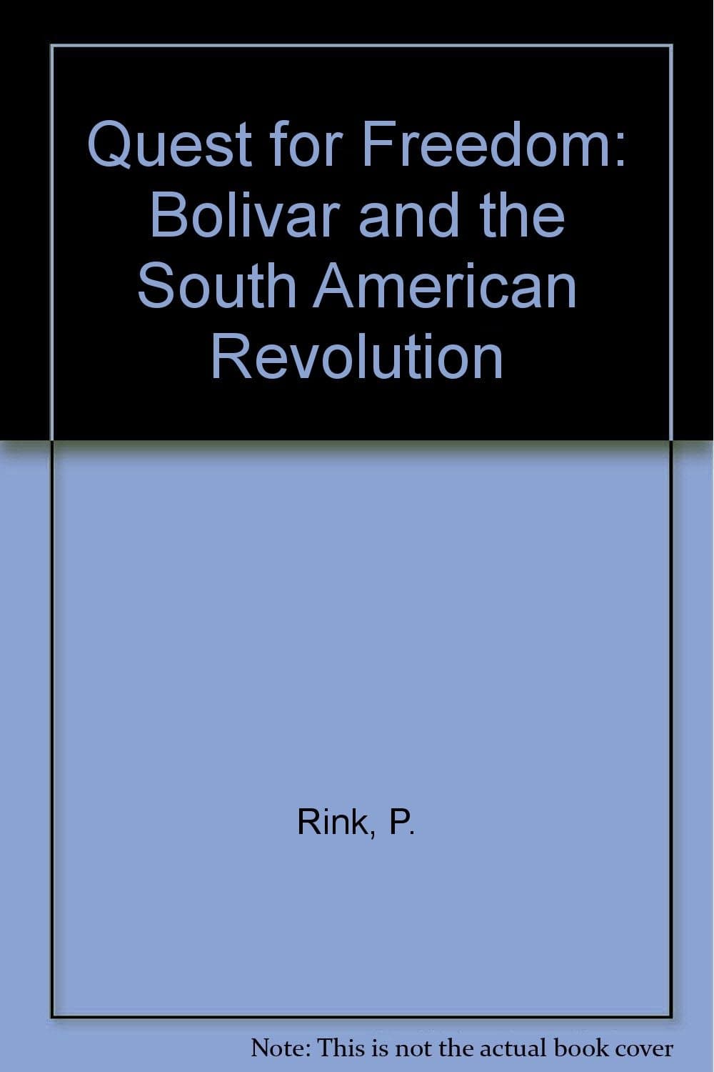 Quest for Freedom: Bolivar and the South American Revolution [Hardcover] rink, paul by null