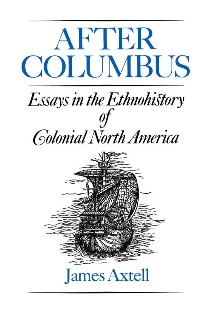 After Columbus: Essays in the Ethnohistory of Colonial North America [Paperback] Axtell, James by null