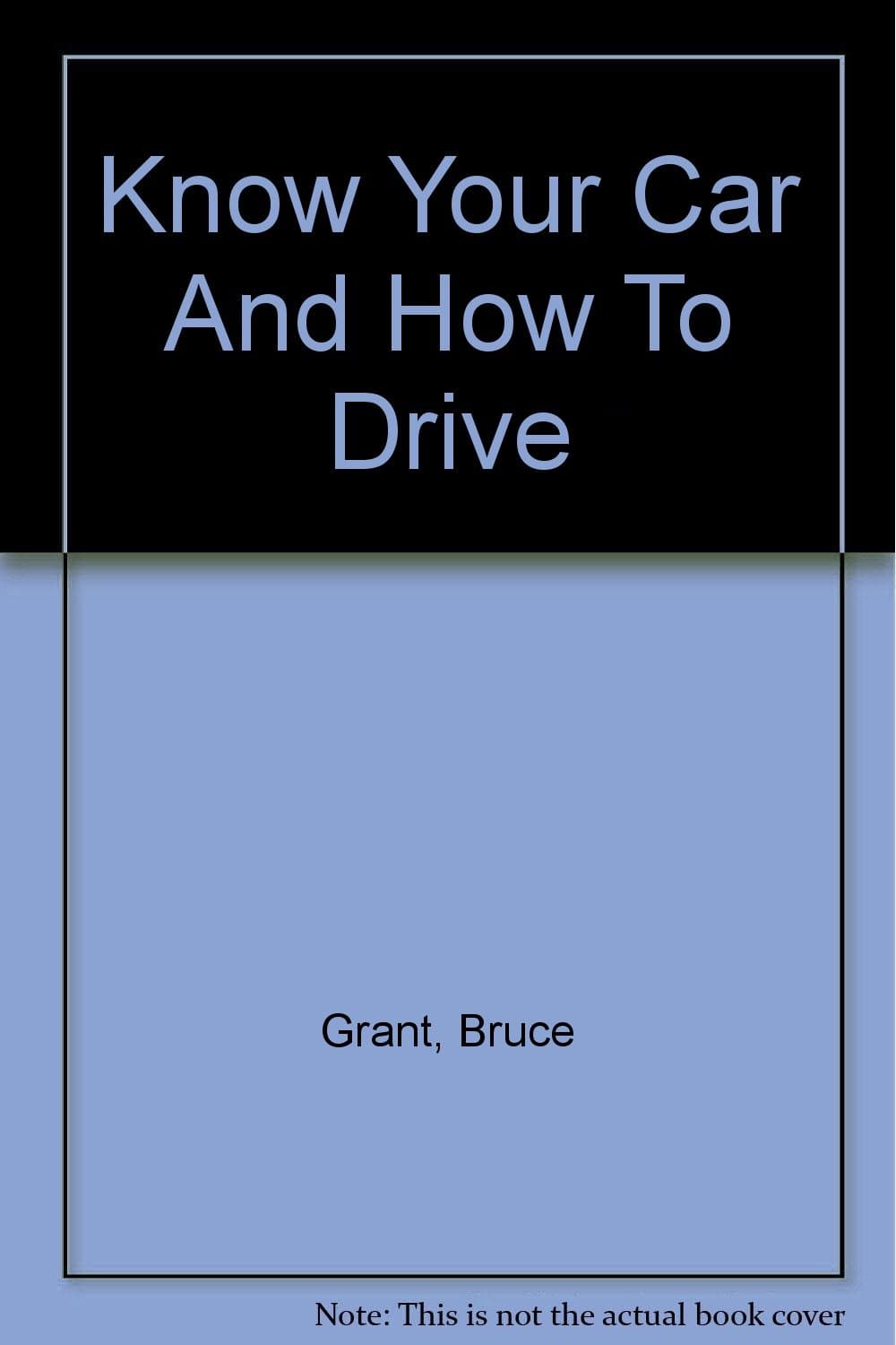 Know Your Car And How To Drive [Hardcover] Grant, Bruce and Fleishman, Seymour by null