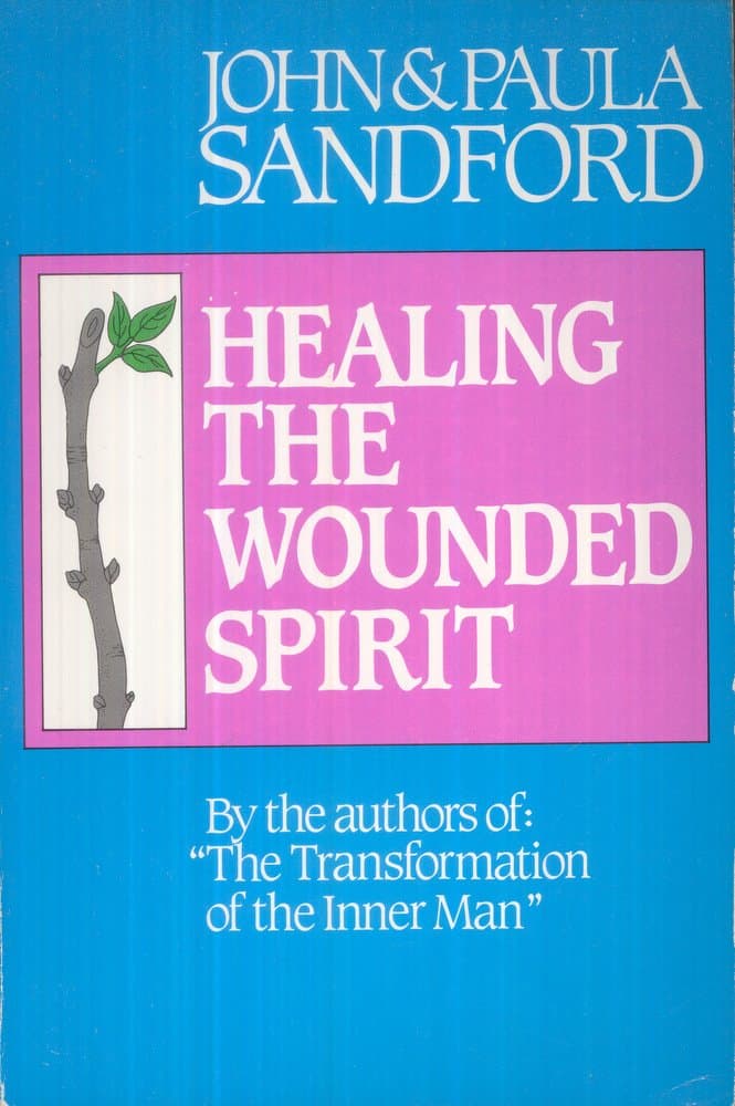 Healing the Wounded Spirit John Sandford and Paula Sandford by null