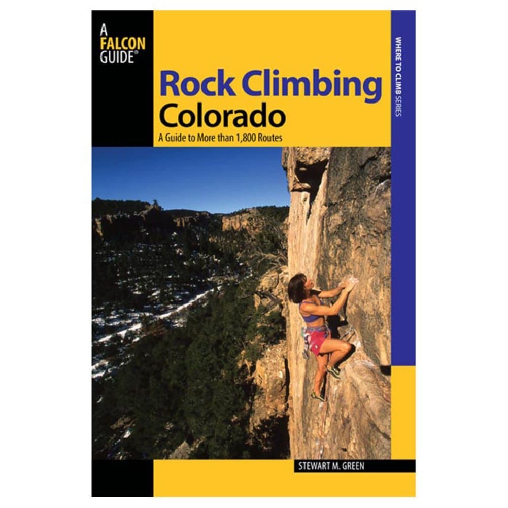 Rock Climbing Colorado: A Guide To More Than 1,800 Routes (State Rock Climbing Series) Stewart M. Green
