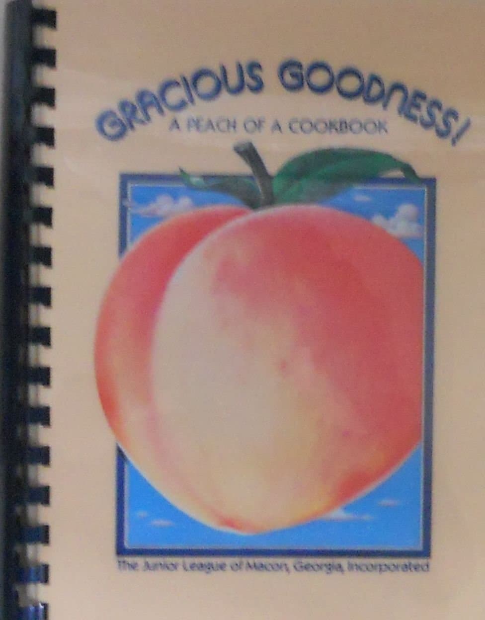 Gracious Goodness: A Peach of a Cookbook Junior League of Macon, GA by null