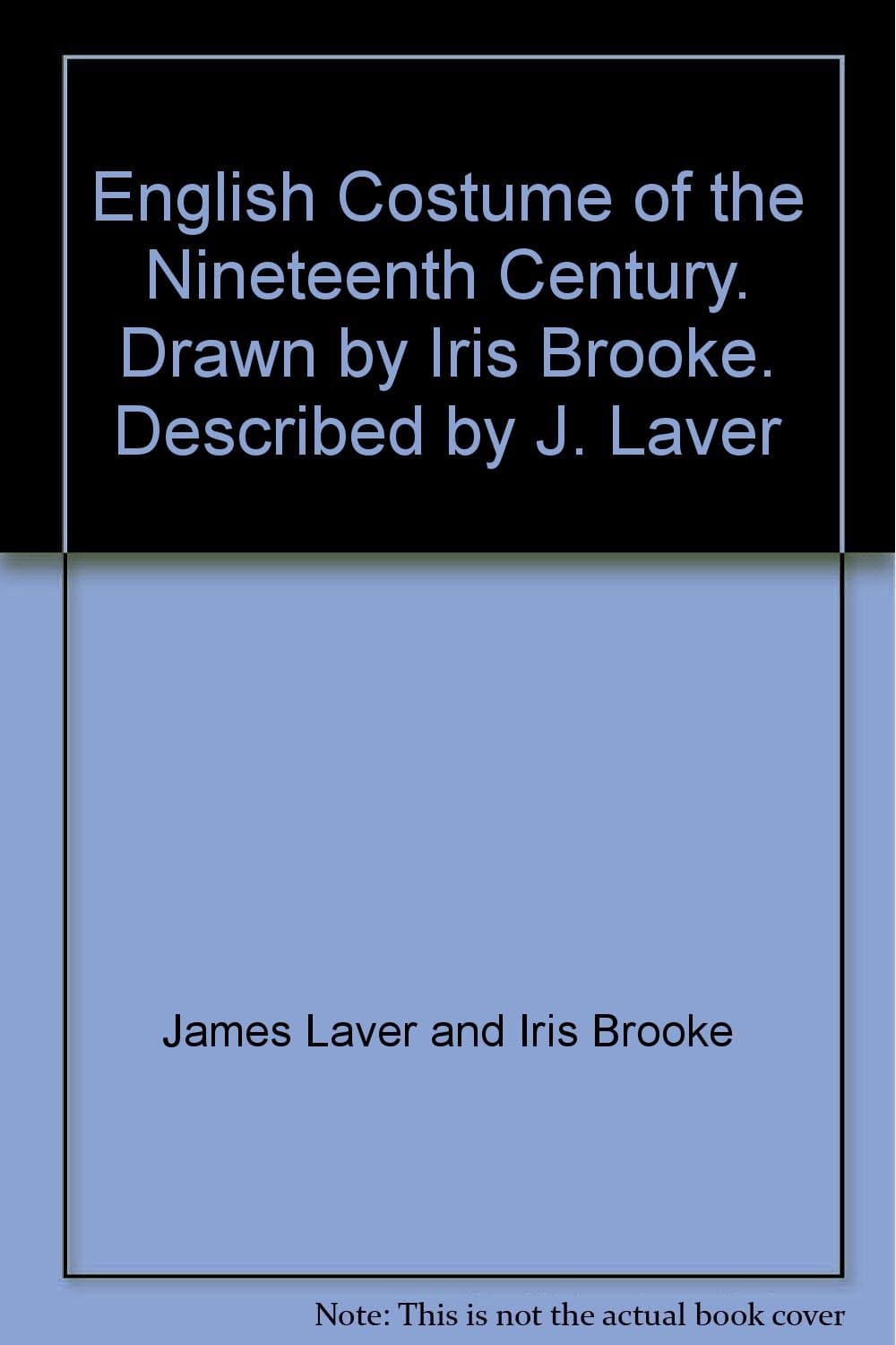 English Costume of the Nineteenth Century. Drawn by Iris Brooke. Described by J. Laver [Hardcover] Iris Brooke by null