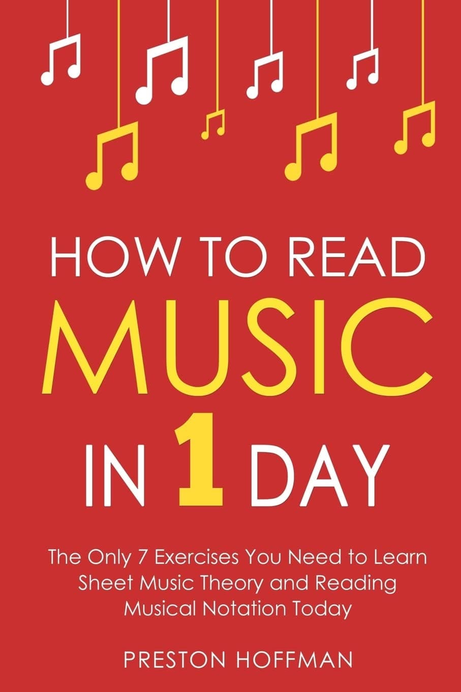 How to Read Music: In 1 Day - The Only 7 Exercises You Need to Learn Sheet Music Theory and Reading Musical Notation Today [Paperback] Hoffman, Preston by null