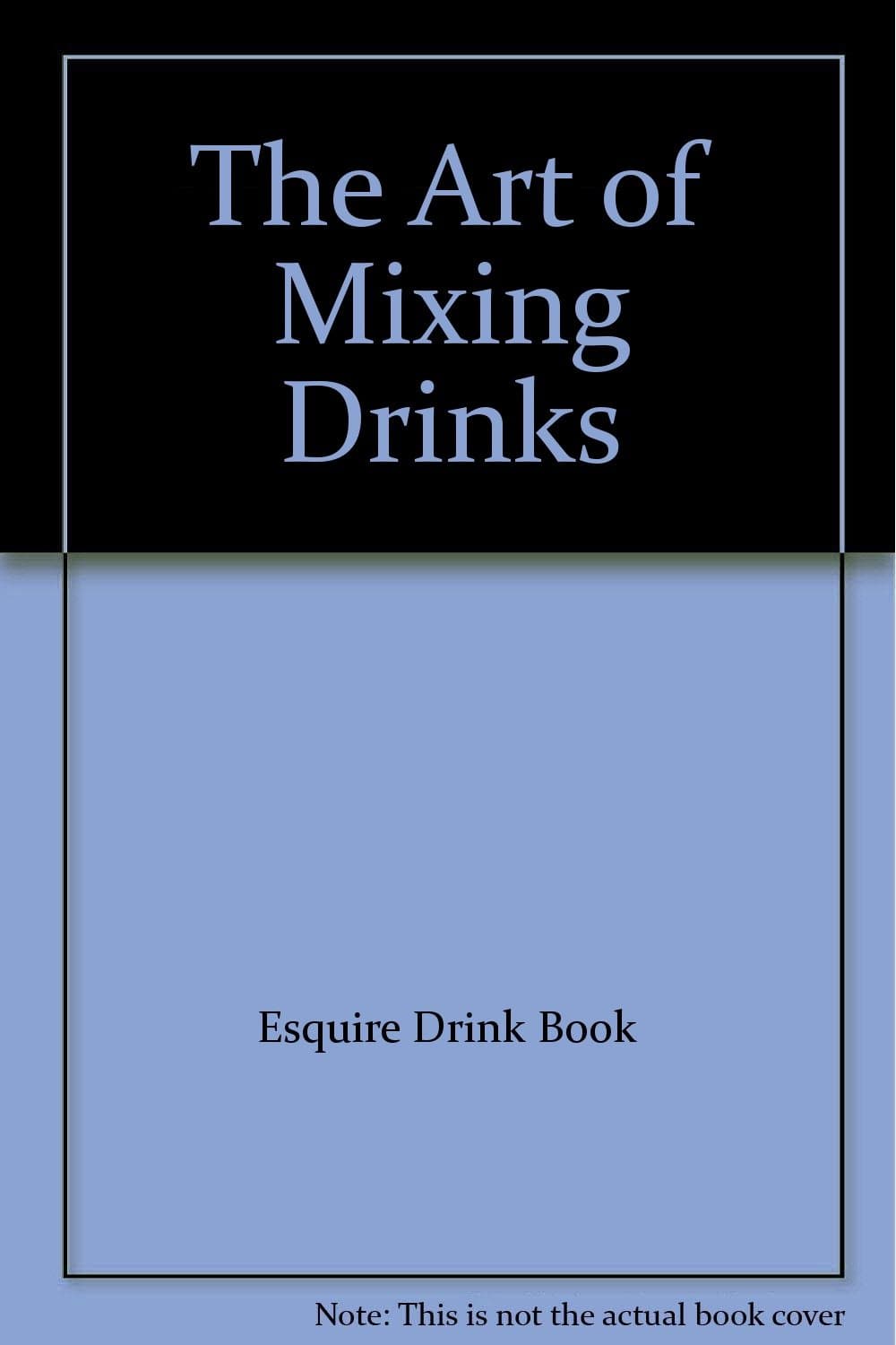 The Art of Mixing Drinks [Mass Market Paperback] Esquire Drink Book by null