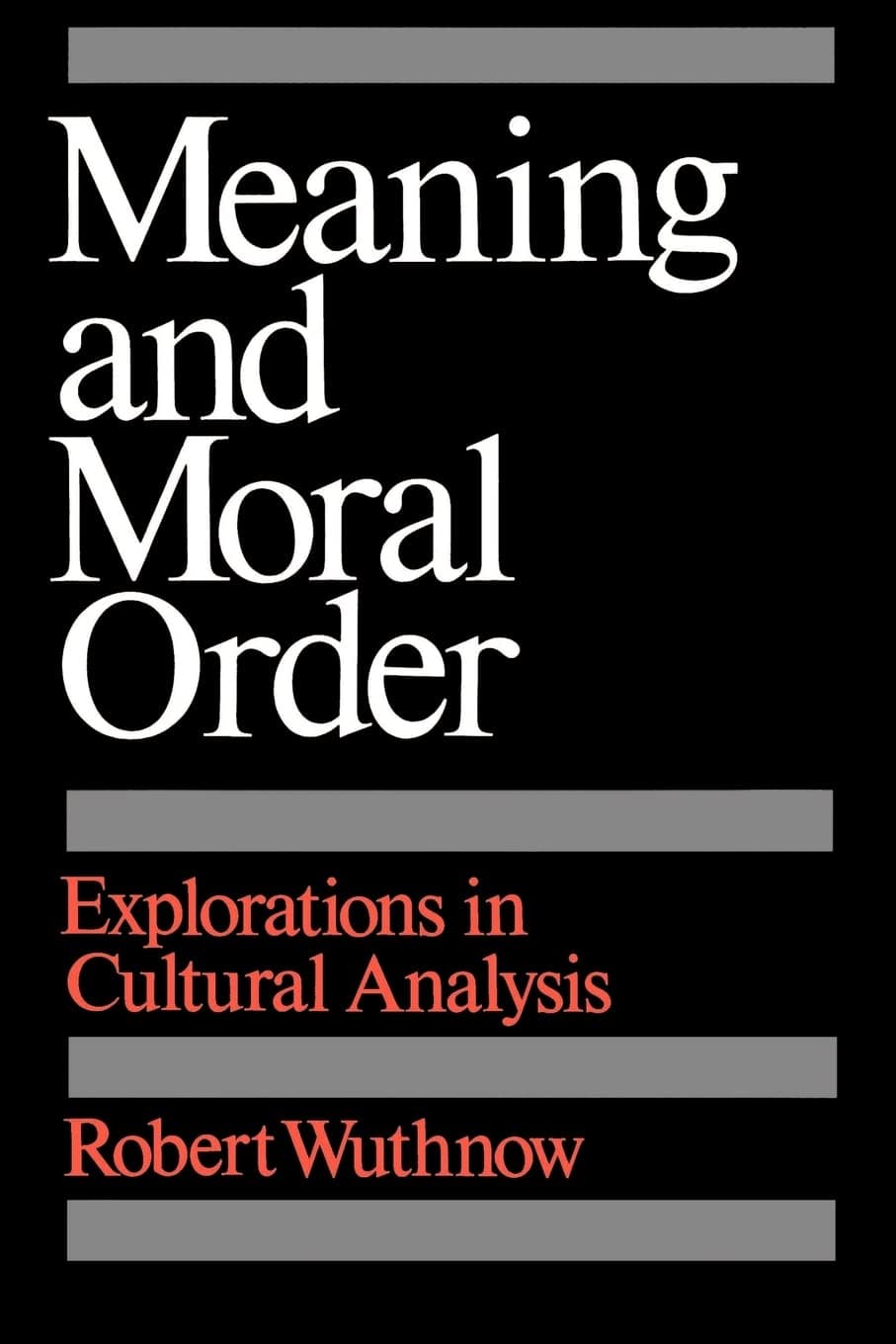 Meaning and Moral Order: Explorations in Cultural Analysis [Paperback] Wuthnow, Robert by null