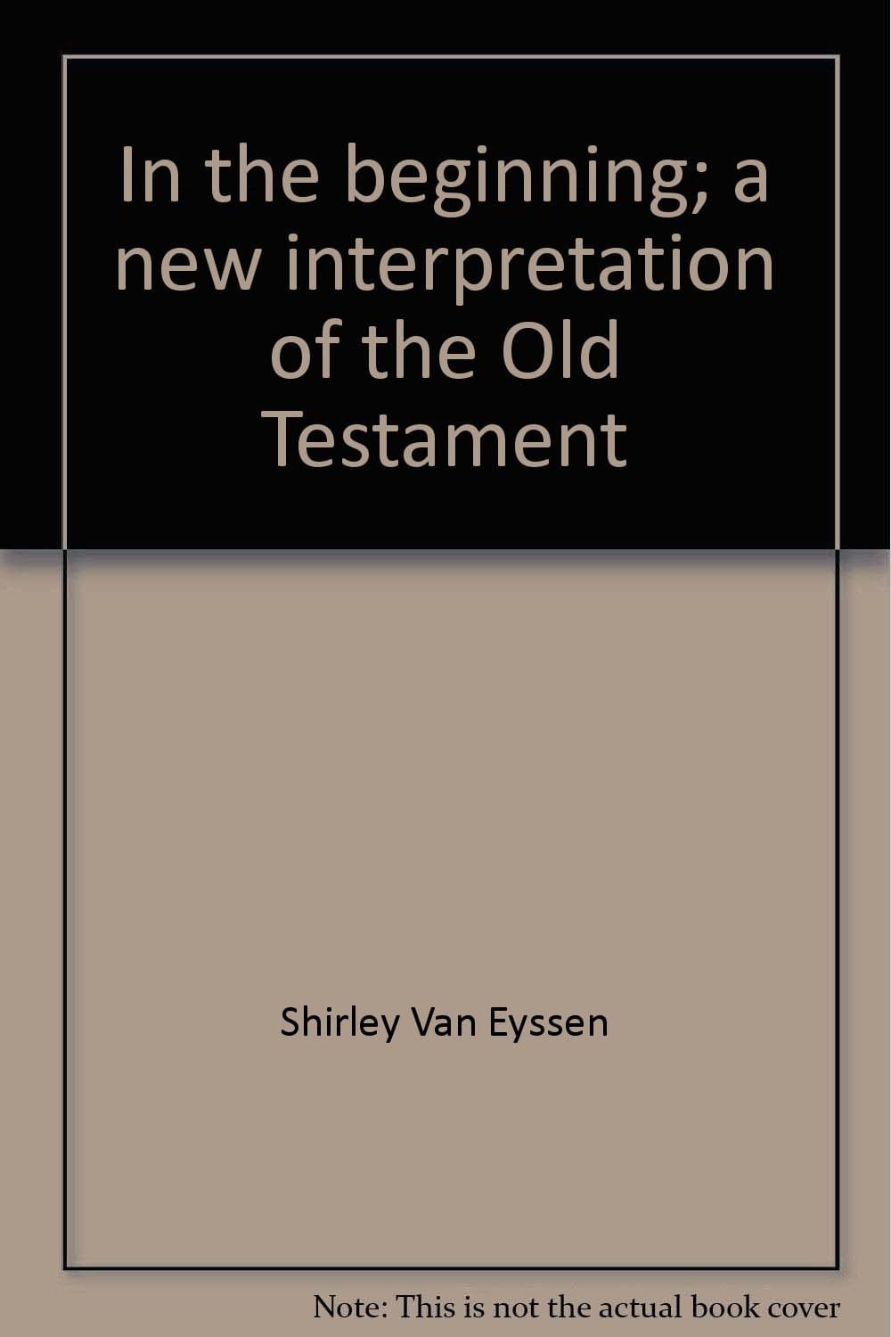 In the beginning;: A new interpretation of the Old Testament (A Here-and-there book from Harlin Quist) Van by Shirley Eyssen