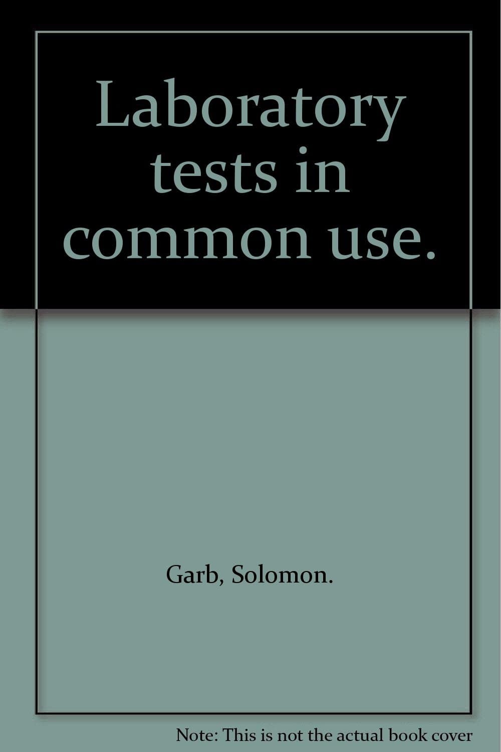 Laboratory tests in common use. [Paperback] Solomon Garb by null