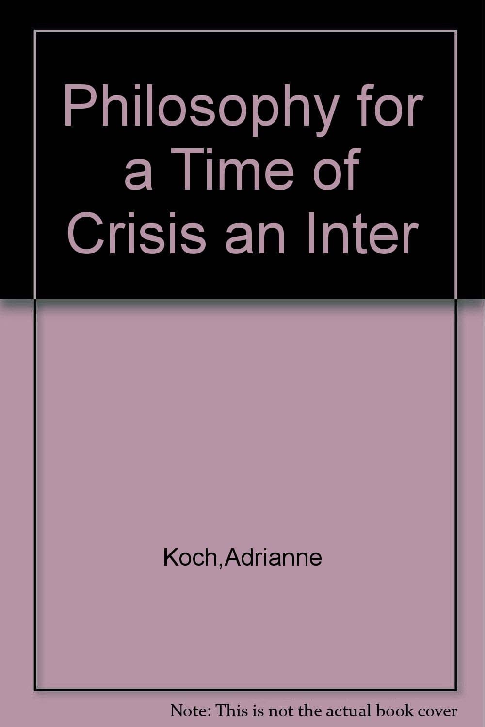 Philosophy for a Time of Crisis an Inter [Paperback] Adrianne Koch by null