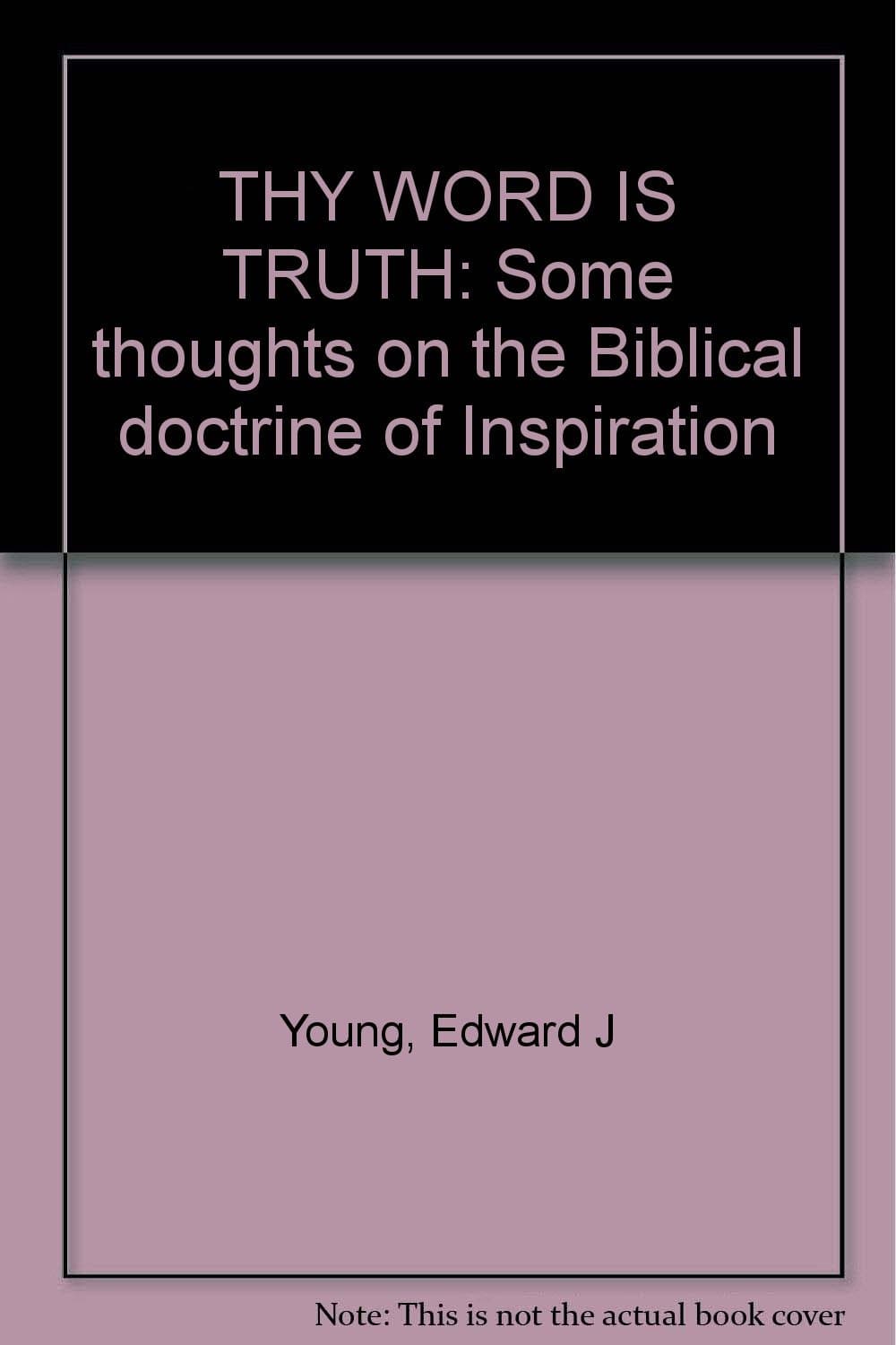 Thy Word is Truth [Hardcover] E. J. YOUNG by null