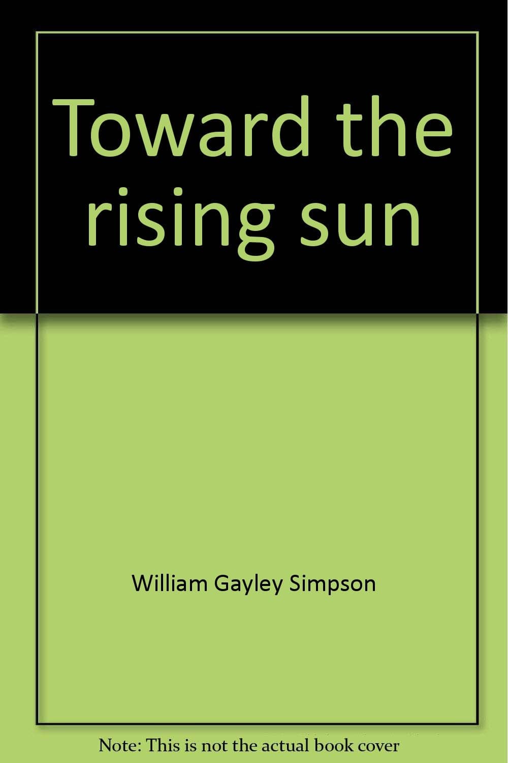 Toward the Rising Sun [Hardcover] Simpson, William Gayley by null