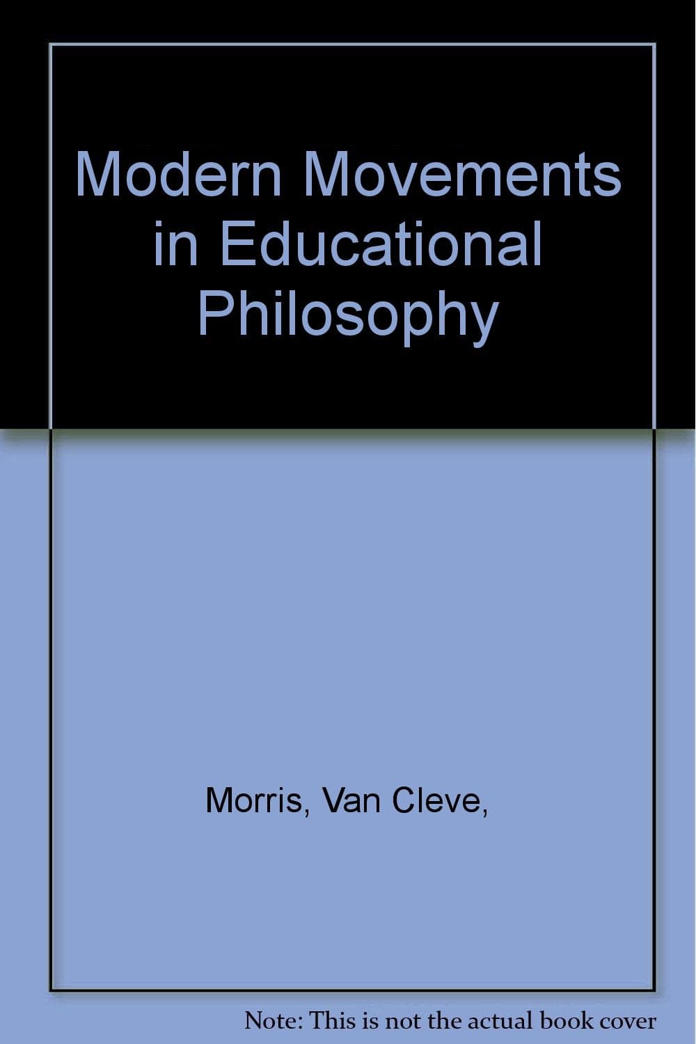 Modern Movements in Educational Philosophy [Paperback] Van Cleve Morris by null