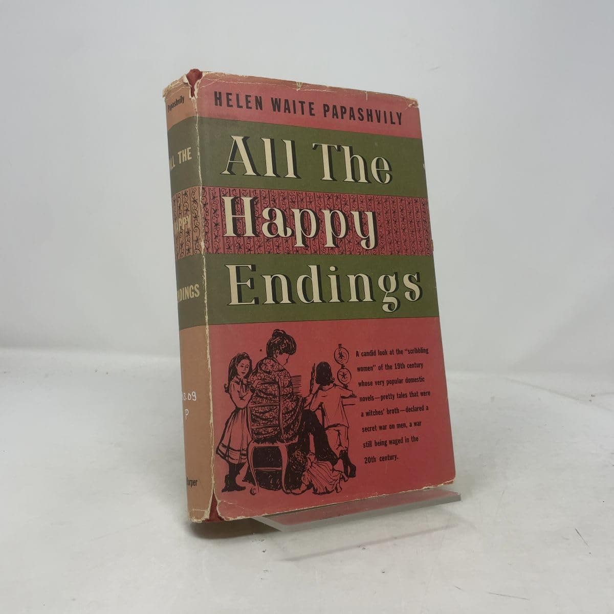 All the Happy Endings: a study of domestic novel in America, the women who wrote [Hardcover] Papashvily, Helen Waite by null