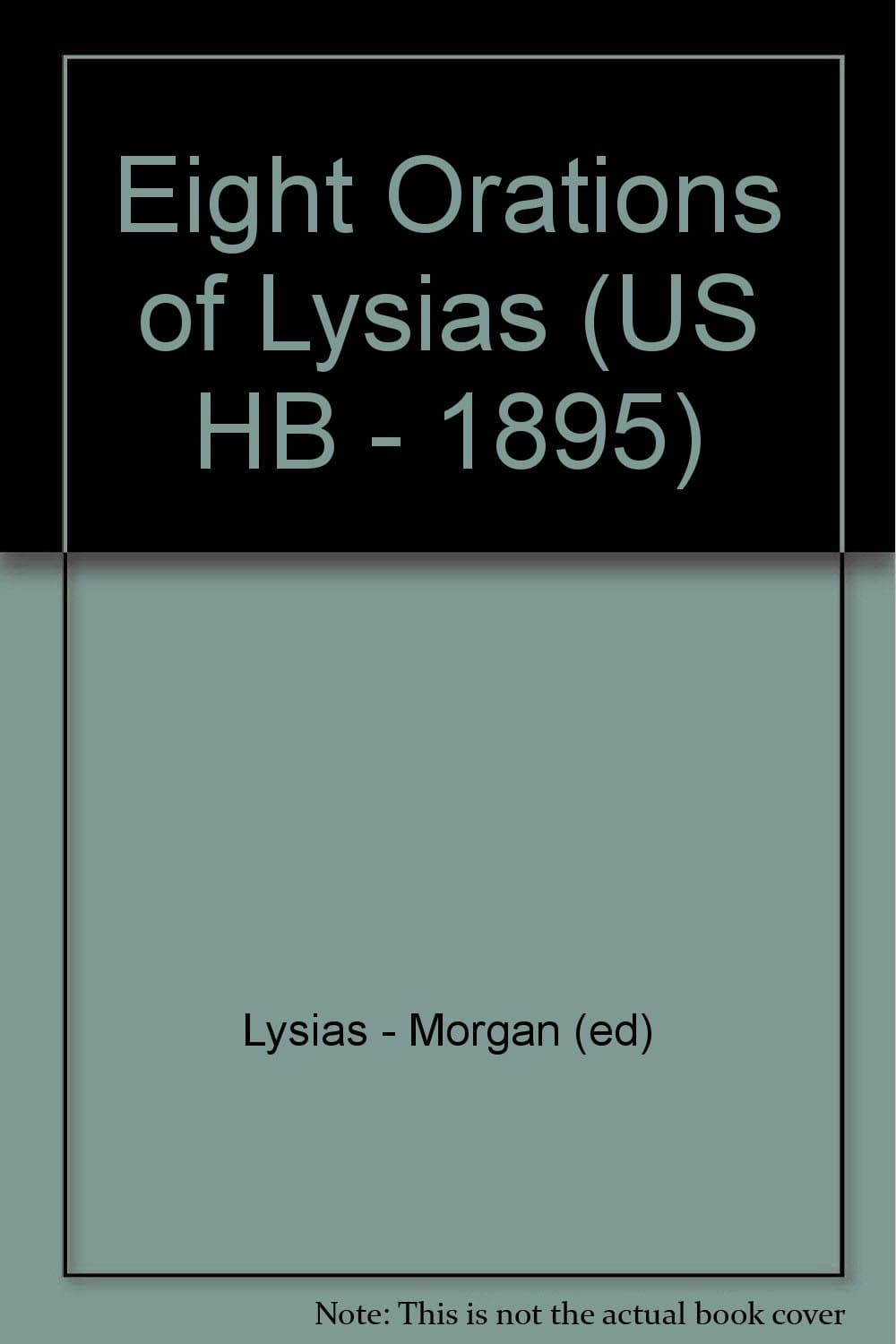 Eight Orations of Lysias [Hardcover] Lysias. Morris H. Morgan (editor) by null