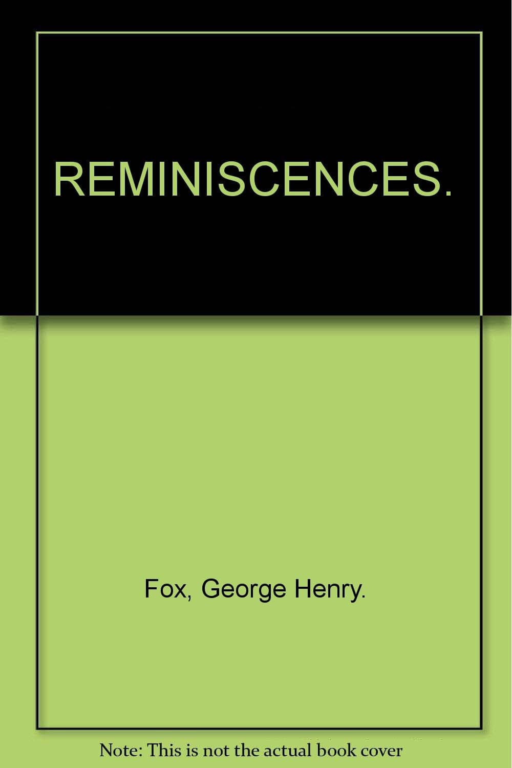 Reminiscences, Fox, George Henry by null
