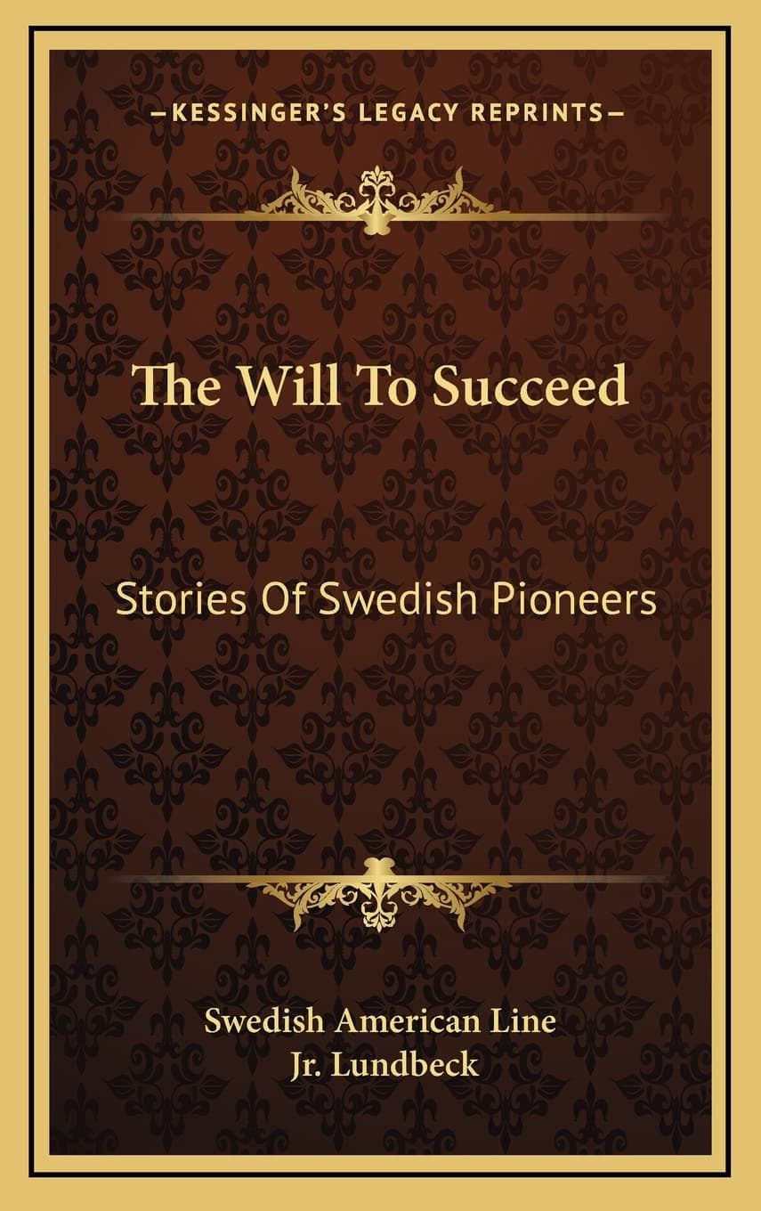 The Will To Succeed: Stories Of Swedish Pioneers [Hardcover] Swedish American Line and Lundbeck Jr, G Hilmer by null