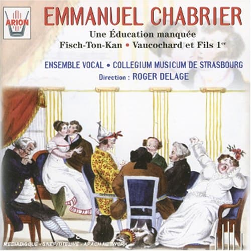 Chabrier: Une Education manquee/Fisch-Ton-Kan/Vaucochard et Fils [Audio CD] Emmanuel Chabrier; Roger Delage; Collegium Musicum de Strasbourg; Mireille Delunsch; Brigitte Desnoues; Jean-Louis Georgel; Francis Dudziak and Christian Mehn