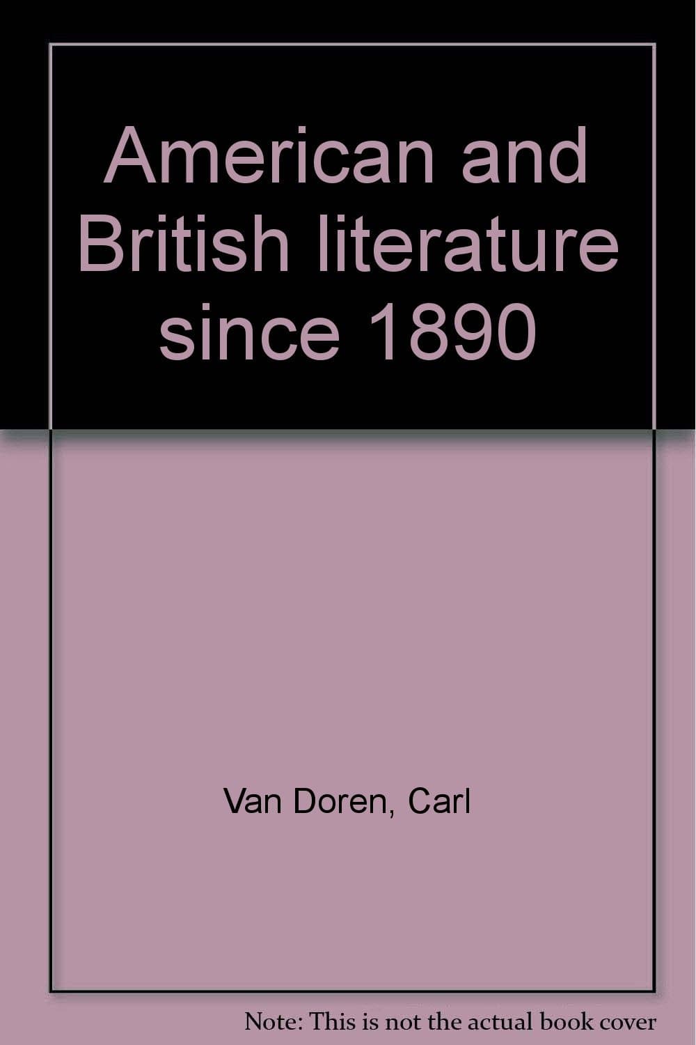 American and British literature since 1890 [Hardcover] Doren, Van Carl and Van Mark by null