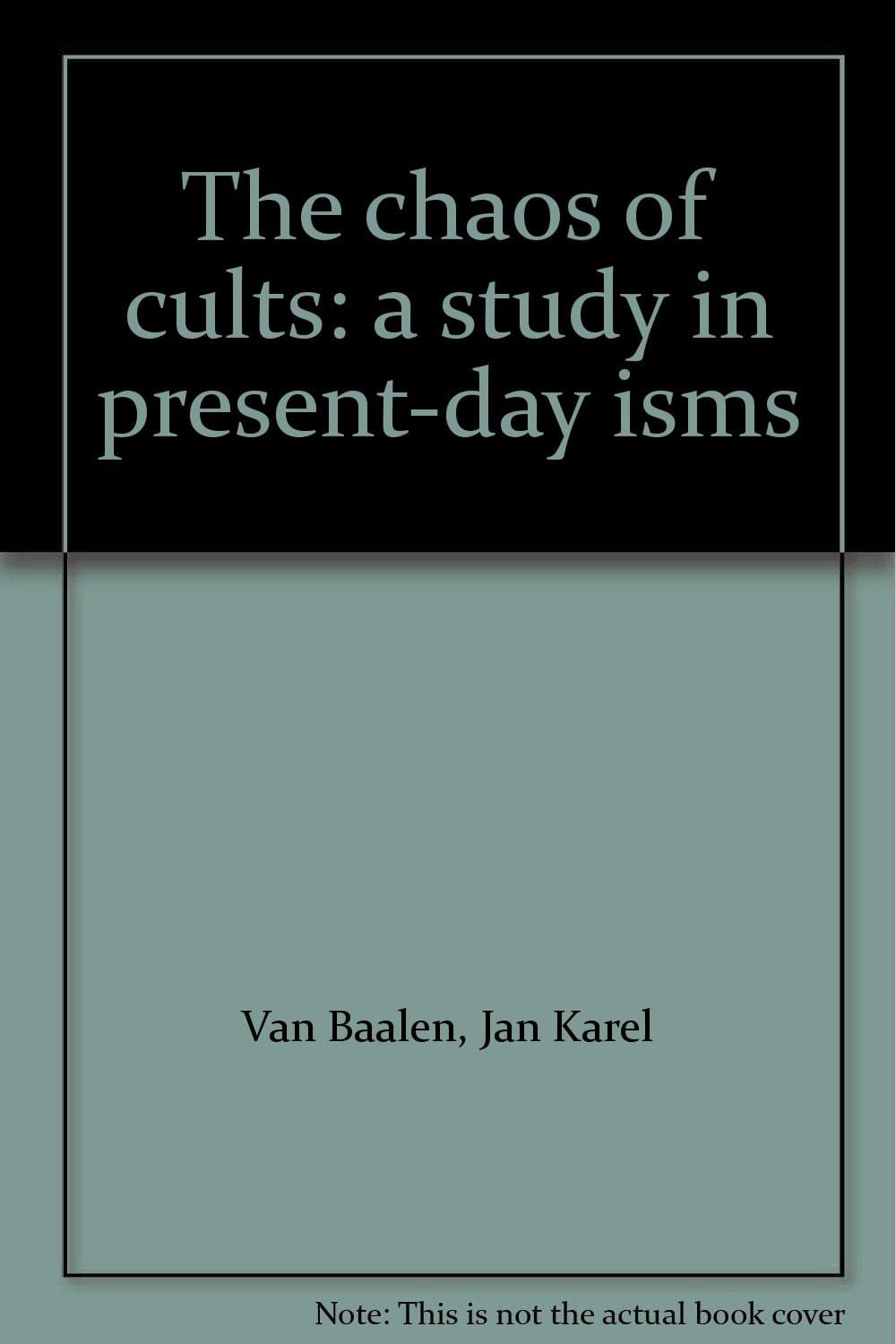 The chaos of cults: a study in present-day isms [Hardcover] Van Baalen, Jan Karel by null