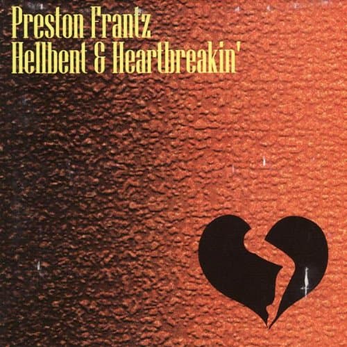 Preston Frantz Hellbent & Heartbreakin' [Audio CD] Preston Frantz Hellbent & Heartbreakin' by null