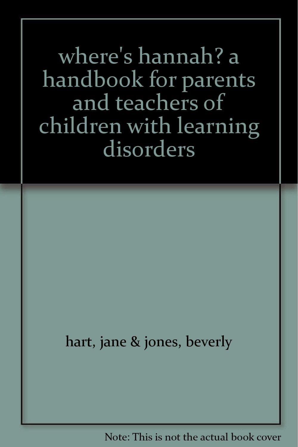 where's hannah? a handbook for parents and teachers of children with learning disorders [Hardcover] hart, jane & jones, beverly by null
