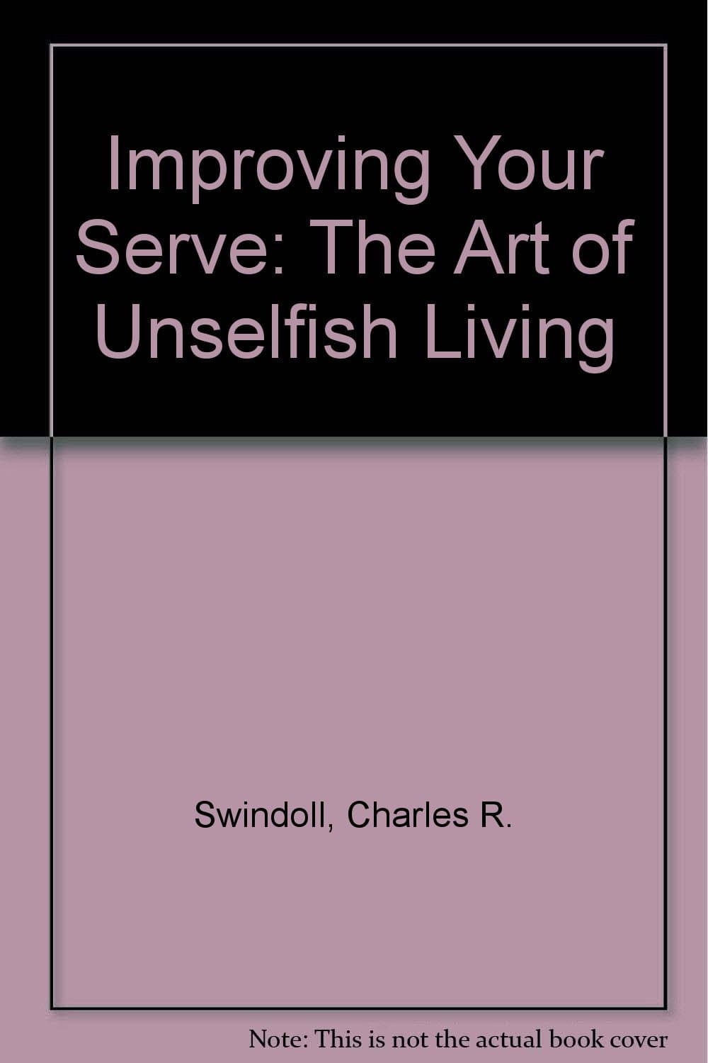 Improving Your Serve: The Art of Unselfish Living [Paperback] Charles R. Swindoll by null