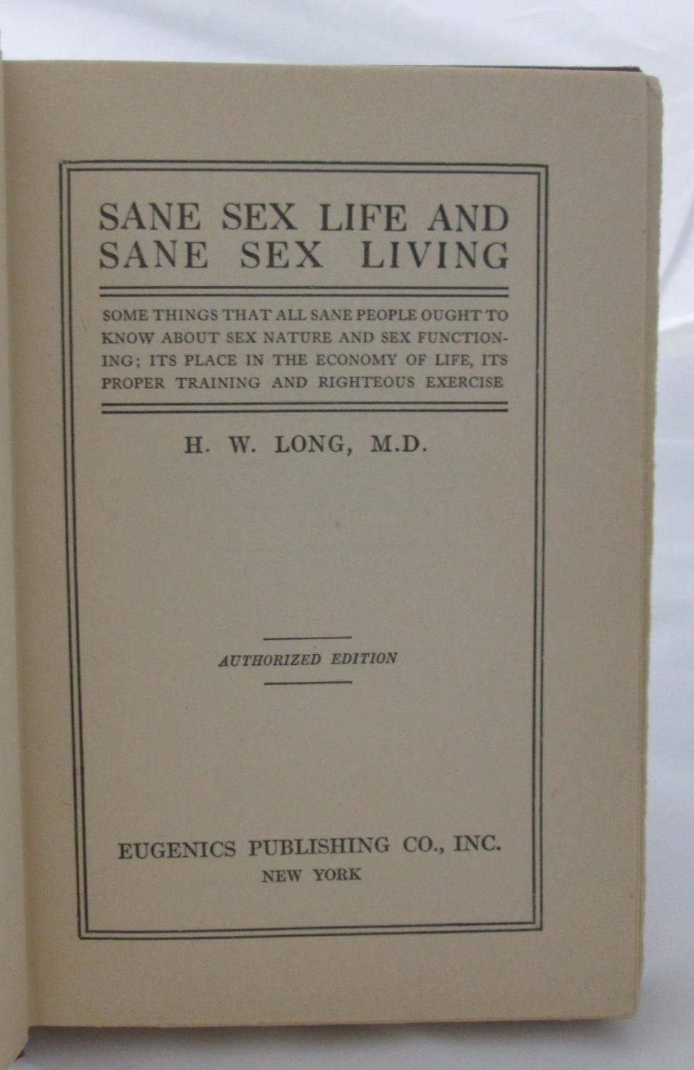 SANE SEX LIFE and SANE SEX LIVING: some things all sane people ought to know about sex nature & sex functioning; its place in economy of life, proper training & righteous exercise. Authorized edition. [Hardcover] Long, H.W., M.D. by null