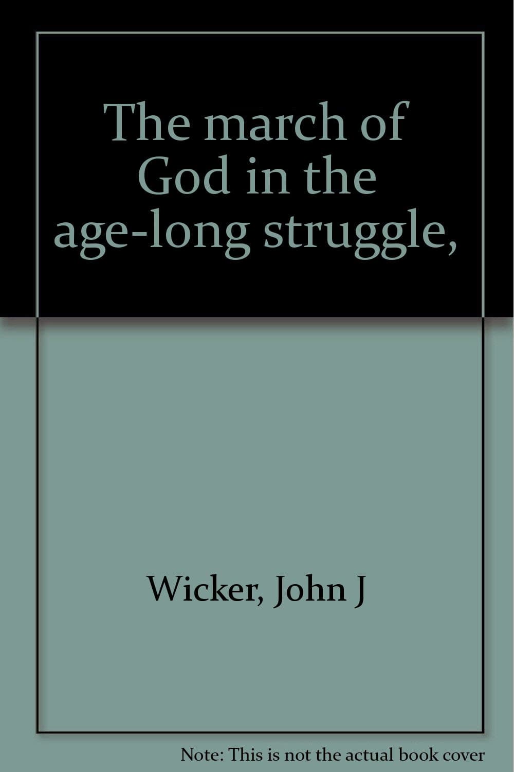 The march of God in the age-long struggle, Wicker, John J by null