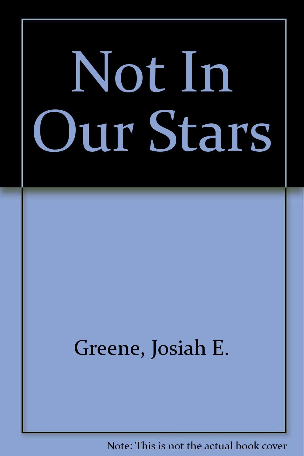 Not in our Stars [Hardcover] GREENE, JOSIAH E. by null