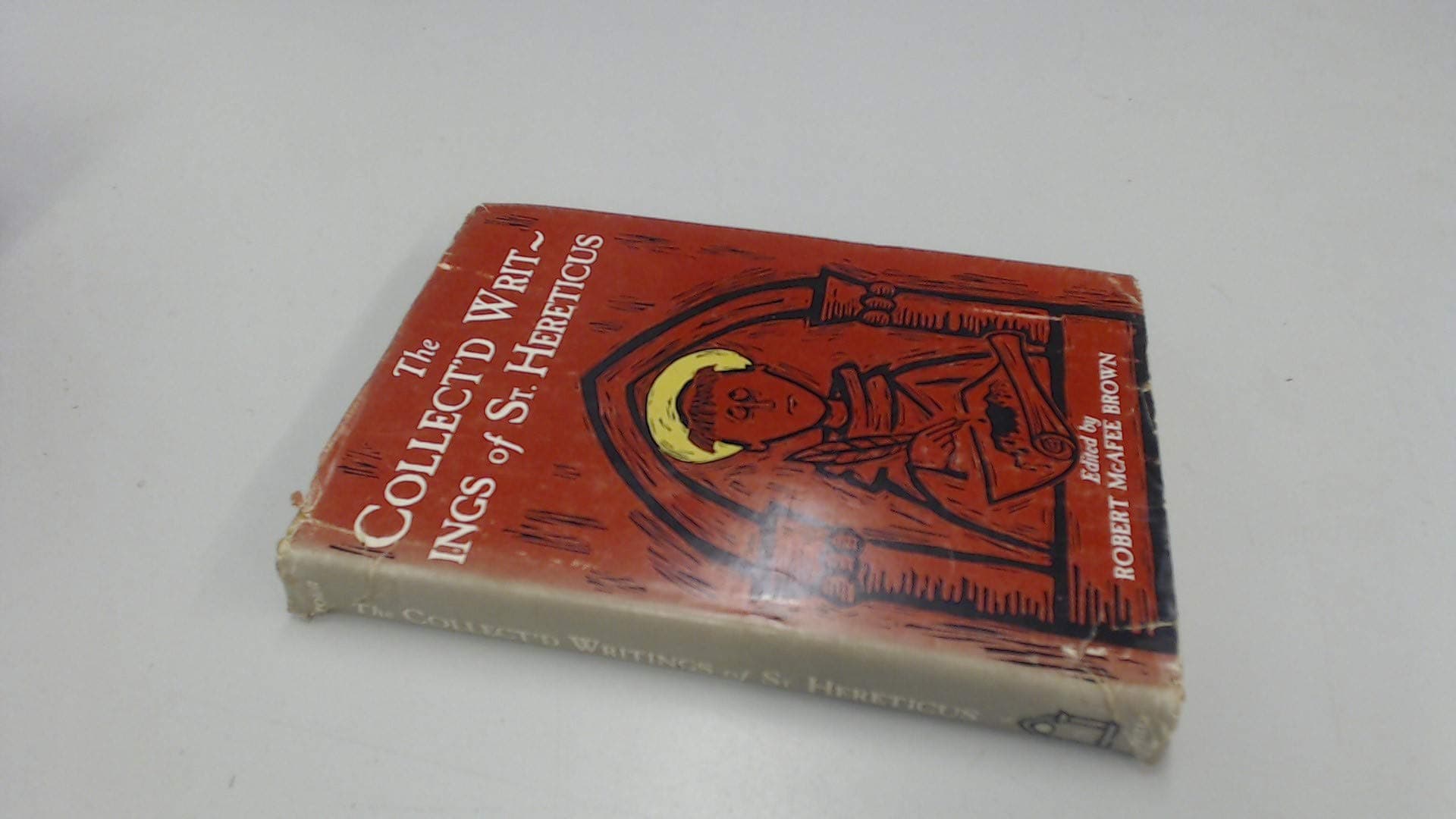The collect'd writings of St. Hereticus,: Including manuscripts that have not previously appear'd in print; to which are annex'd two appendixes on theological gamesmanship & one on researchmanship Brown, Robert McAfee by null
