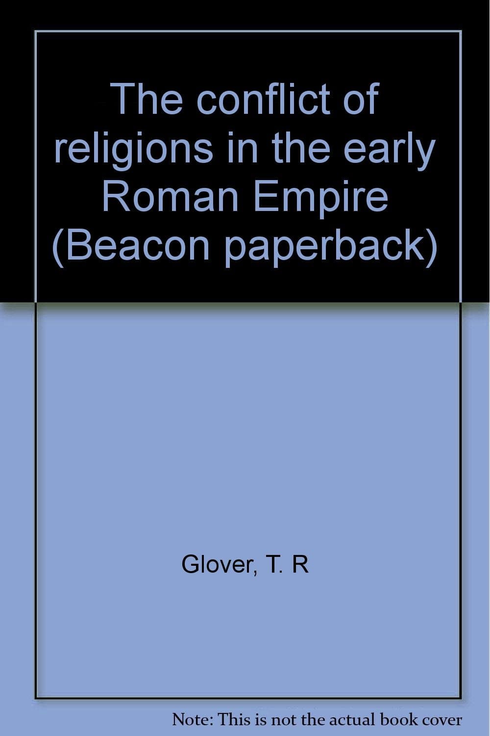 The conflict of religions in the early Roman Empire (Beacon paperback) Glover, T. R by null