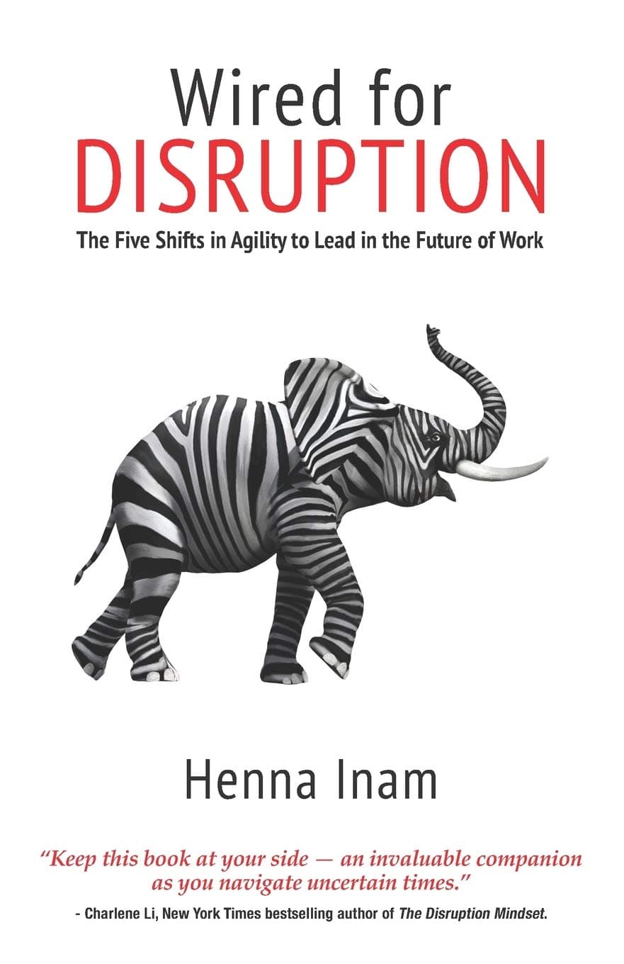 Wired for Disruption: The Five Shifts in Agility to Lead in the Future of Work [Paperback] Inam, Henna by null