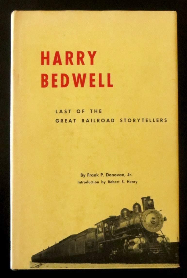 Harry Bedwell Last of the Great Railroad Storytellers [Hardcover] Donovan, Frank P. by null