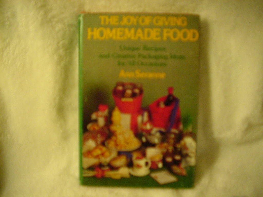 The joy of giving homemade food: Unique homemade recipes and creative packaging ideas for all occasions by Ann Seranne