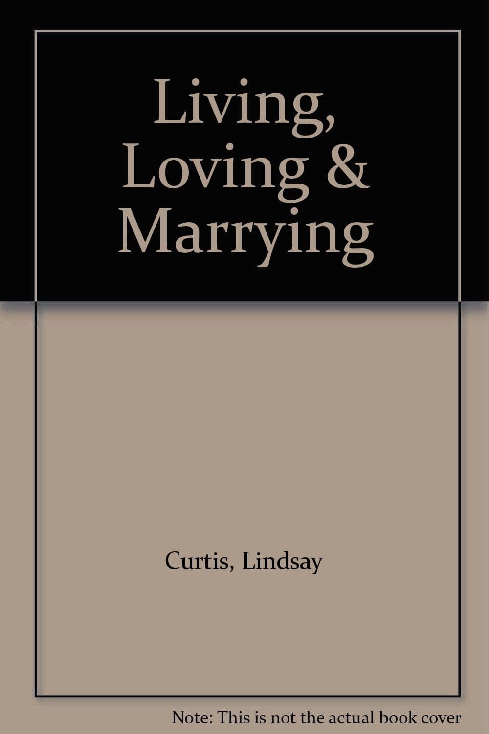 Living, Loving & Marrying [Hardcover] Curtis, Lindsay by null