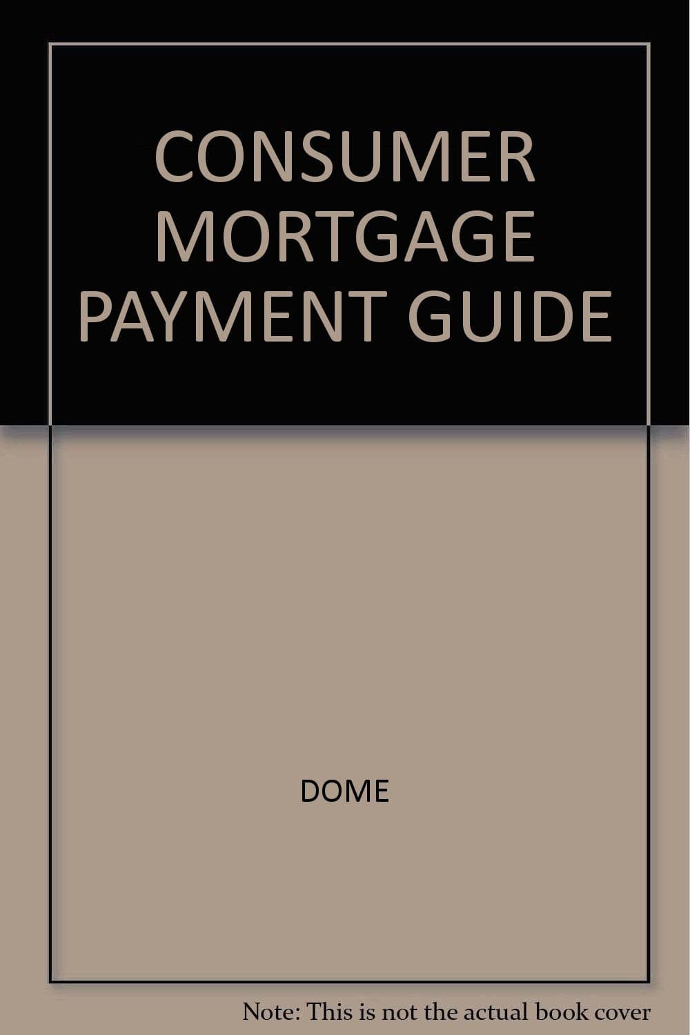 CONSUMER MORTGAGE PAYMENT GUIDE [Paperback] Dome. by null