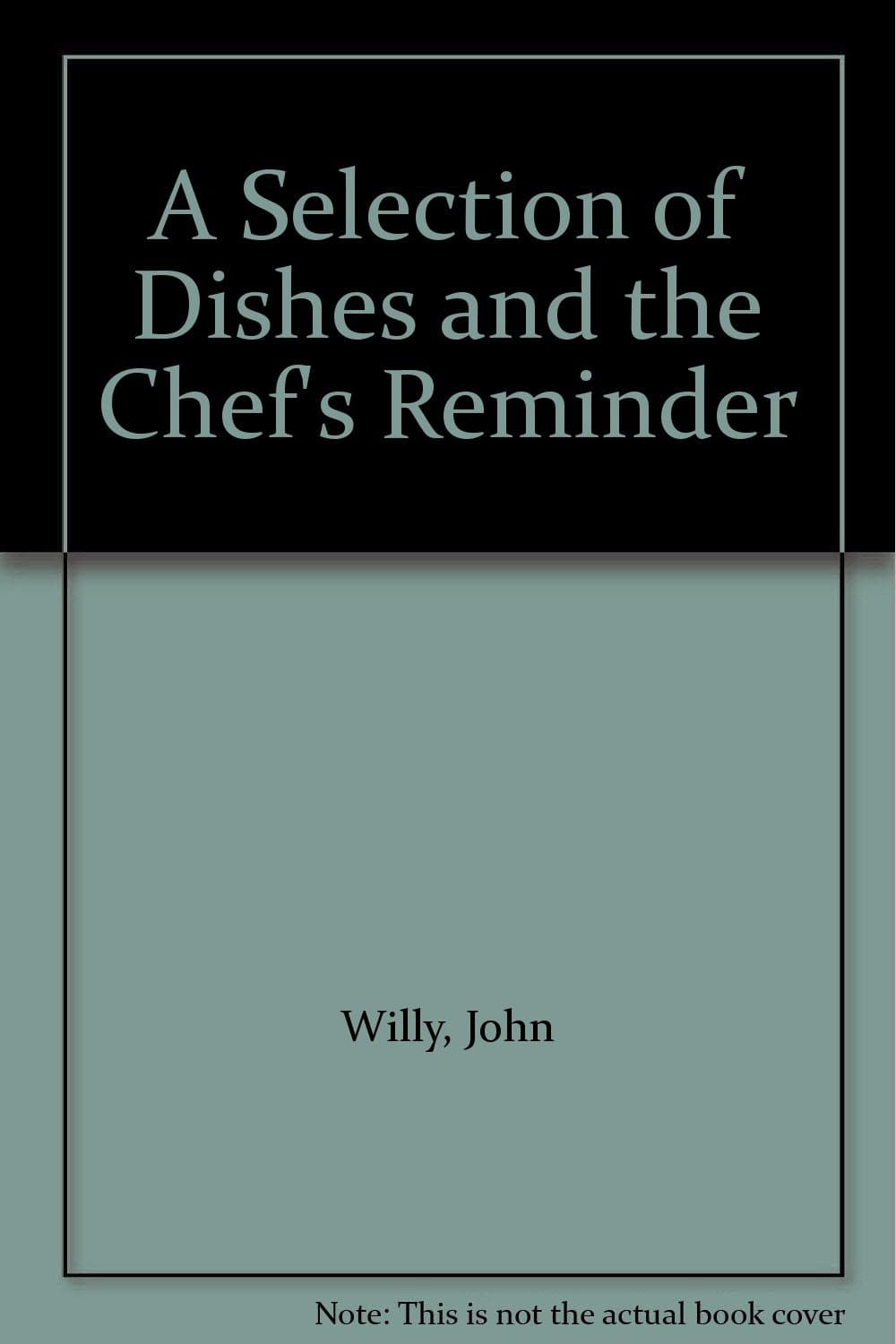 A Selection of Dishes and the Chef's Reminder by Willy, John