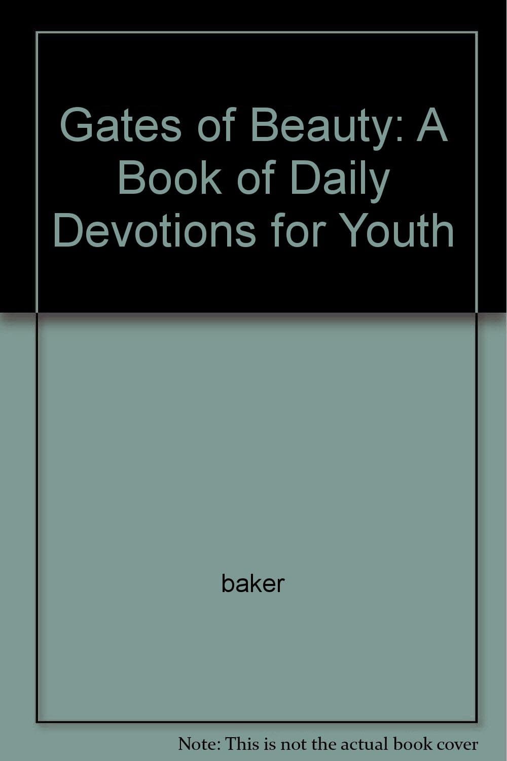 Gates of Beauty: A Book of Daily Devotions for Youth by Baker